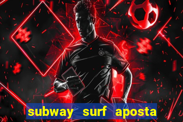 subway surf aposta 1 real